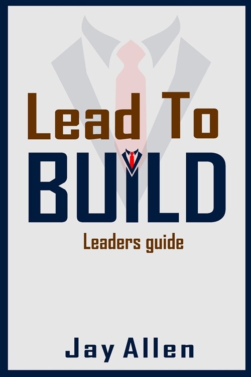 Lead to Build: Leaders guide. (Paperback)