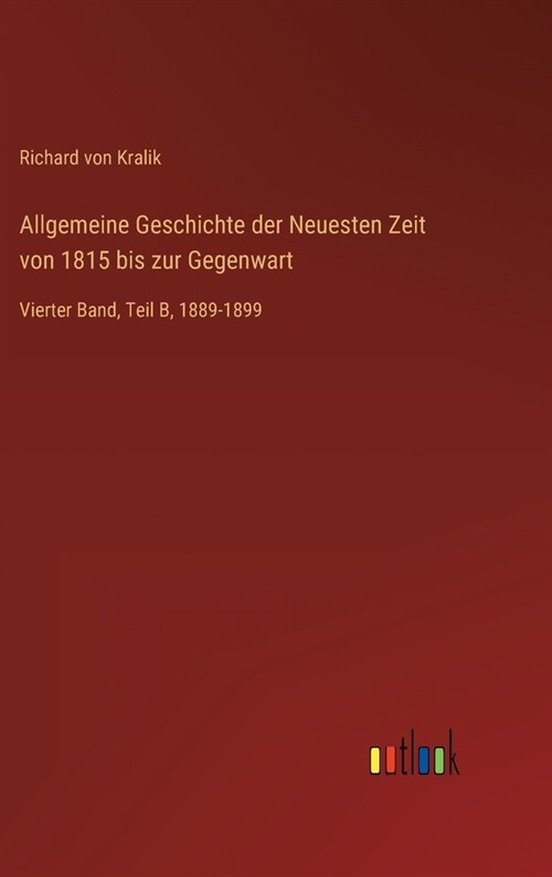 Allgemeine Geschichte der Neuesten Zeit von 1815 bis zur Gegenwart: Vierter Band, Teil B, 1889-1899 (Hardcover)