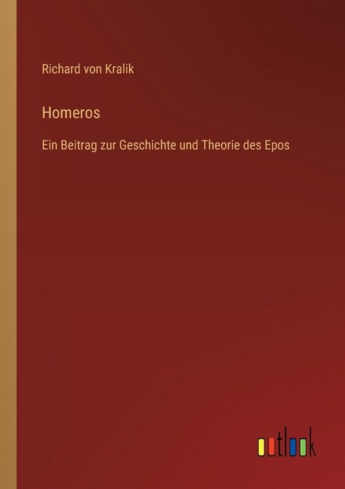 Homeros: Ein Beitrag zur Geschichte und Theorie des Epos (Paperback)