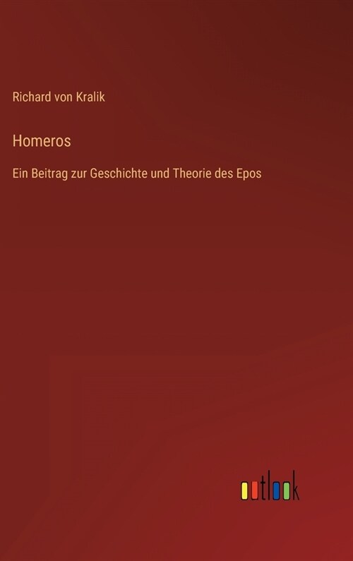 Homeros: Ein Beitrag zur Geschichte und Theorie des Epos (Hardcover)