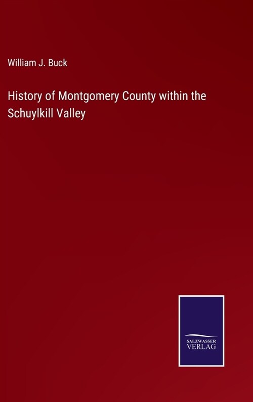 History of Montgomery County within the Schuylkill Valley (Hardcover)