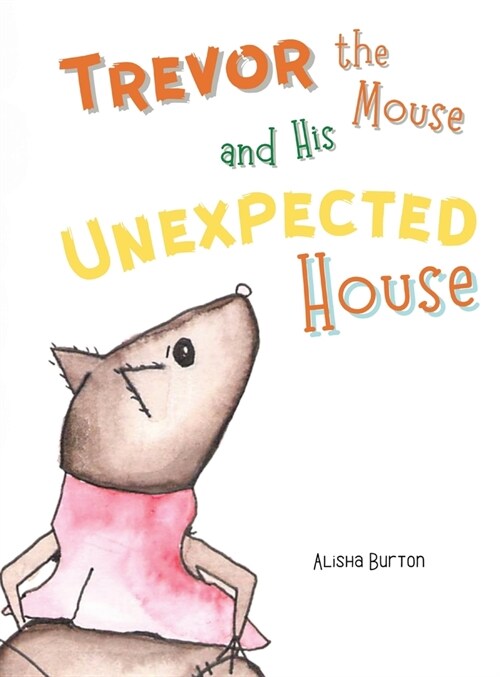 Trevor the Mouse and His Unexpected House (Hardcover)
