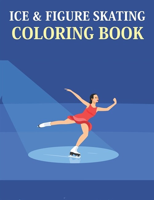 Ice & Figure Skating Coloring Book: Ice & Figure Skating Coloring Book For Kids Ages 4-8 (Paperback)