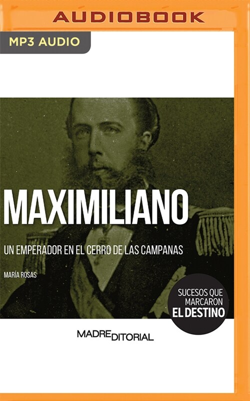 Maximiliano (Spanish Edition): Un Emperador En El Cerro de Las Campanas (MP3 CD)