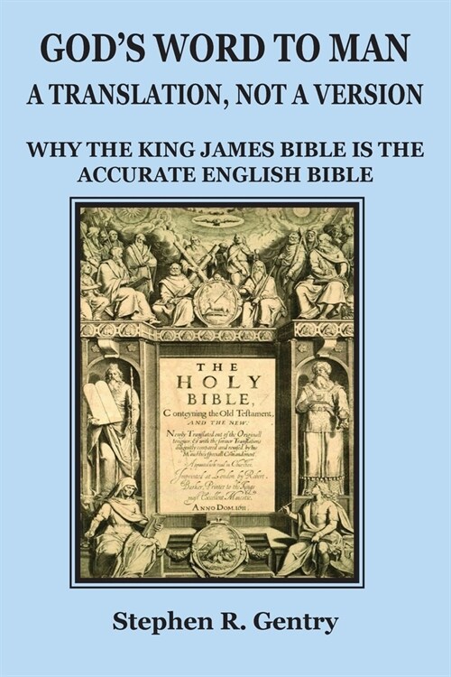 Gods Word to Man, A Translation, not a Version: Why the King James Bible is the Accurate English Bible (Paperback)