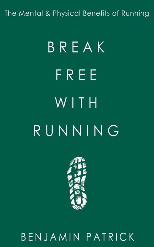 Break Free with Running: The Mental & Physical Benefits of Running (Paperback)