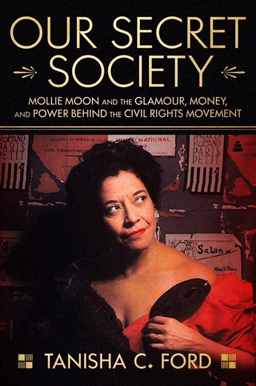 Our Secret Society: Mollie Moon and the Glamour, Money, and Power Behind the Civil Rights Movement (Hardcover)