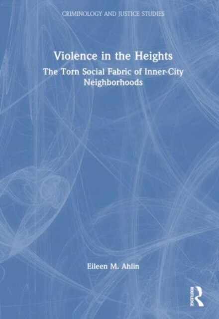 Violence in the Heights : The Torn Social Fabric of Inner-city Neighborhoods (Hardcover)