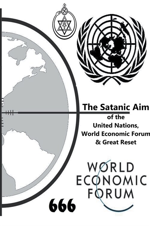 The Satanic Aim of the United Nations, World Economic Forum & Great Reset (Paperback)