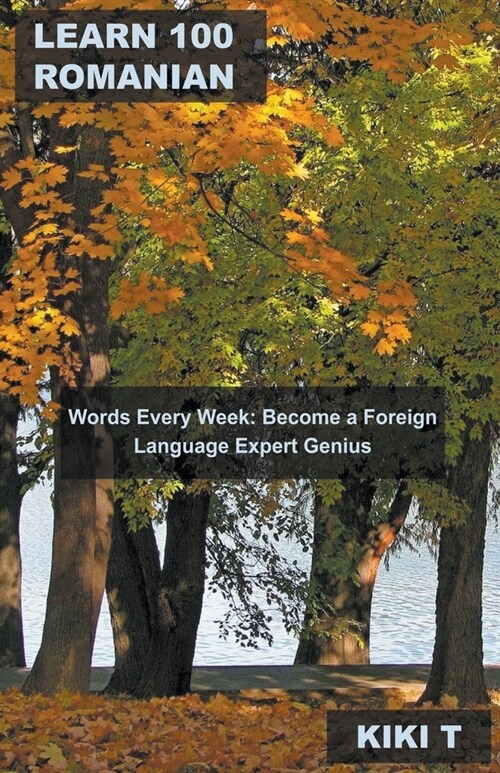 Learn 100 Romanian Words Every Week: Become a Foreign Language Expert Genius (Paperback)