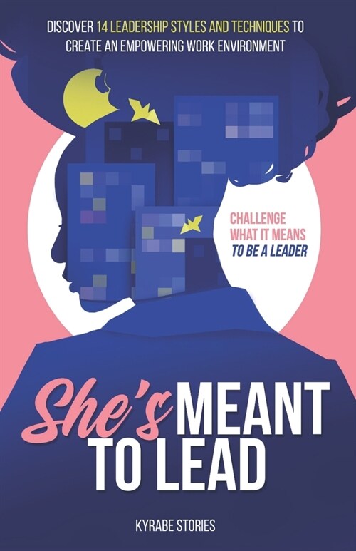 Shes Meant to Lead: Challenge What It Means to Be a Leader - Discover 14 Leadership Styles and Techniques to Create an Empowering Work Env (Paperback)