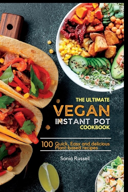 The ultimate Vegan Instant pot cookbook: Over 100 Quick, Easy and delicious Plant-based recipes (Paperback)