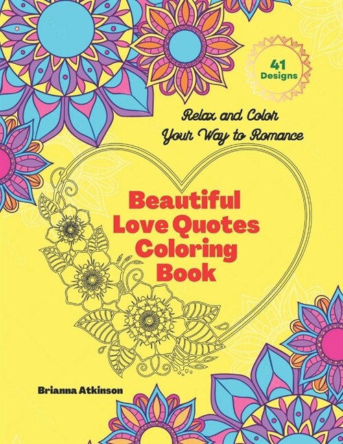 Beautiful Love Quotes Coloring Book: Relax and Color Your Way to Romance 41 designs (Paperback)