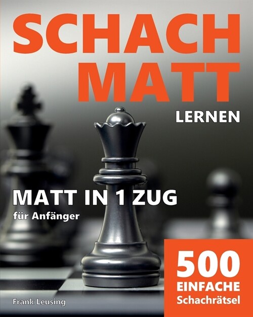 Schachmatt lernen - Matt in 1 Zug: 500 einfache Schachr?sel f? Anf?ger (Paperback)