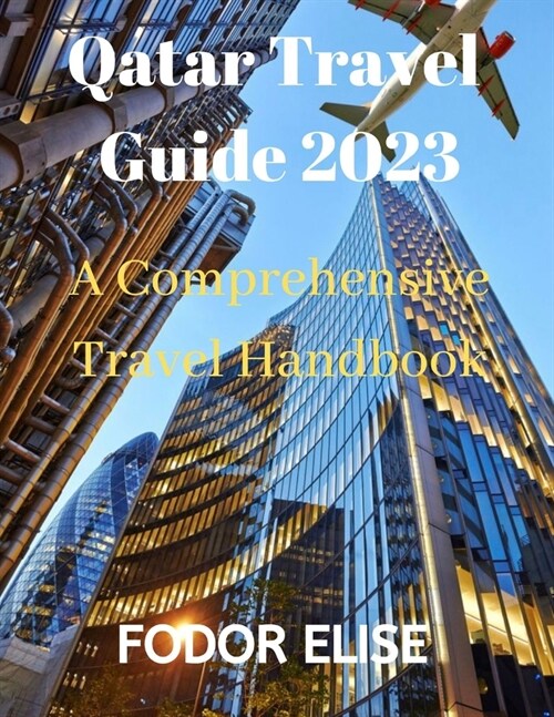 Qatar Travel Guide 2023: A Comprehensive Travel Handbook (Paperback)
