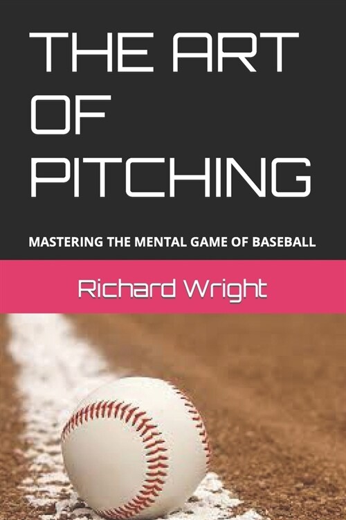 The Art of Pitching: Mastering the Mental Game of Baseball (Paperback)