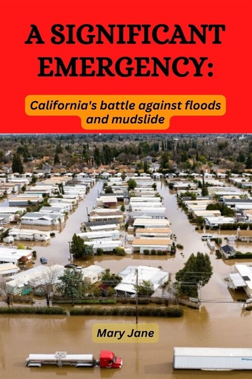 A Significant Emergency: Californias battle against storms and mudslide (Paperback)