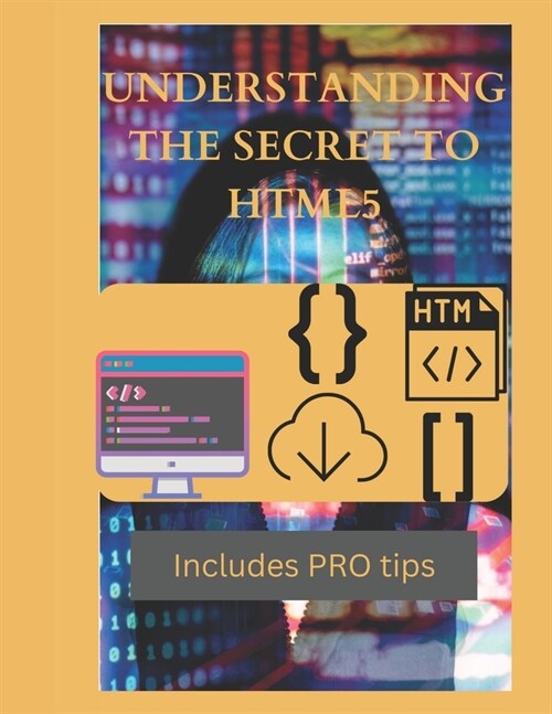 Understanding the secret to HTML5: Secret to HTML5 Unveiled (Paperback)