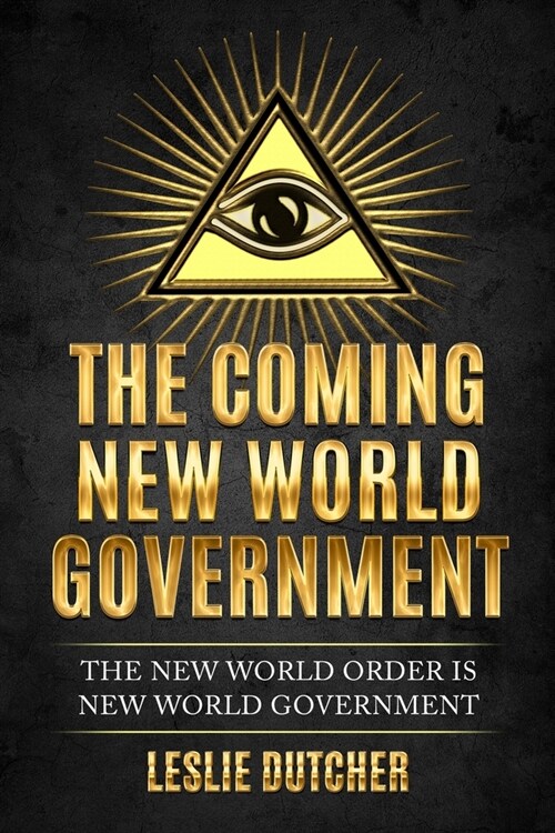 The Coming New World Government: The New World Order is New World Government (Paperback)