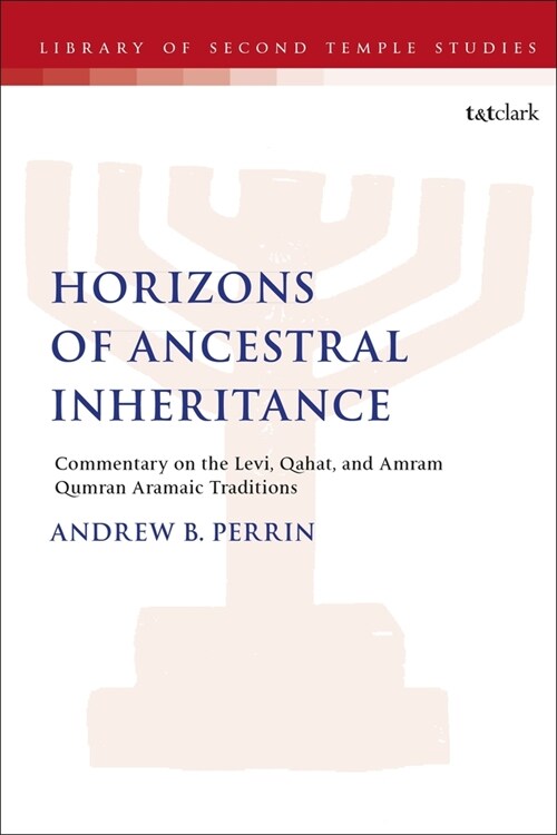 Horizons of Ancestral Inheritance : Commentary on the Levi, Qahat, and Amram Qumran Aramaic Traditions (Paperback)