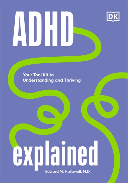 ADHD Explained: Your Tool Kit to Understanding and Thriving (Hardcover)