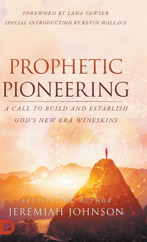 Prophetic Pioneering: A Call to Build and Establish Gods New Era Wineskins (Hardcover)