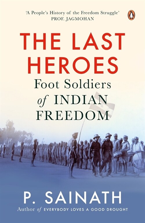 The Last Heroes: Foot Soldiers of Indian Freedom (Paperback)