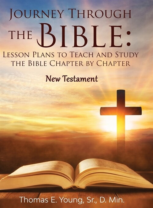 Journey Through the Bible Lesson Plans to Teach and Study the Bible Chapter by Chapter: New Testament (Hardcover)