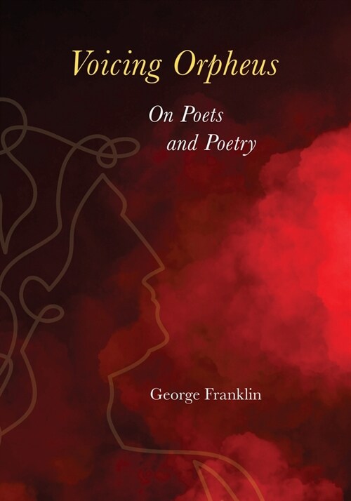 Voicing Orpheus: On Poets and Poetry (Paperback)