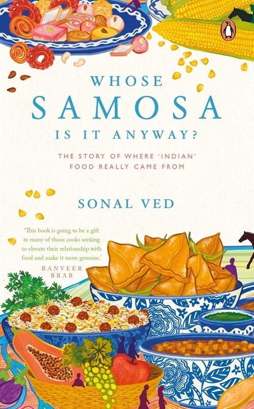 Whose Samosa Is It Anyway?: The Story of Where Indian Food Really Came from (Paperback)