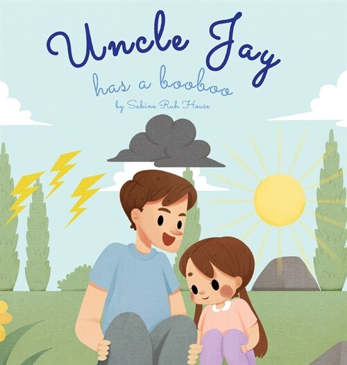 Uncle Jay Has a Booboo: A Heartwarming Tale of Love, Kindness, Empathy, and Resilience - Rhyming Stories and Picture Books for Kids (Hardcover)