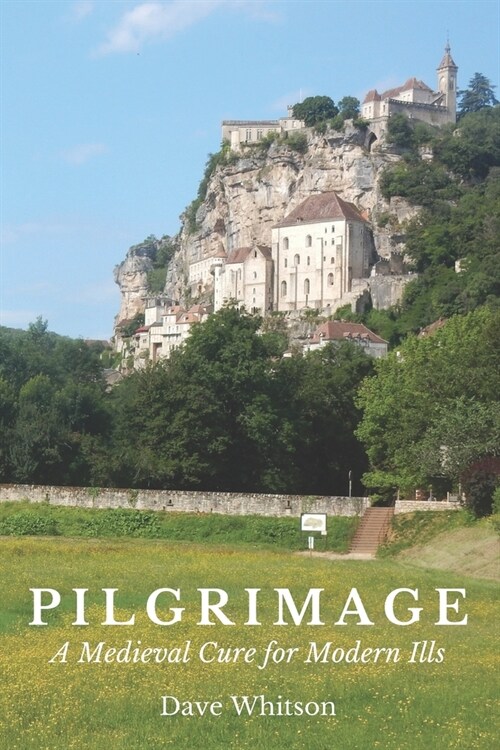 Pilgrimage: A Medieval Cure for Modern Ills (Paperback)