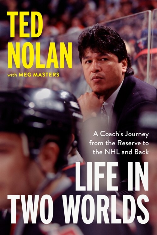 Life in Two Worlds: A Coachs Journey from the Reserve to the NHL and Back (Hardcover)
