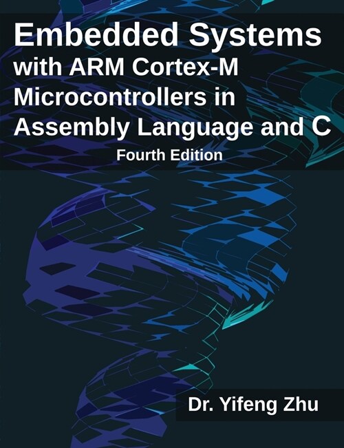 Embedded Systems with ARM Cortex-M Microcontrollers in Assembly Language and C: Fourth Edition (Paperback)