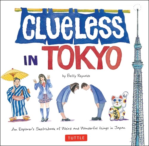 Clueless in Tokyo: An Explorers Sketchbook of Weird and Wonderful Things in Japan (Paperback)