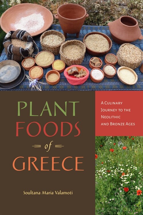 Plant Foods of Greece: A Culinary Journey to the Neolithic and Bronze Ages (Hardcover)