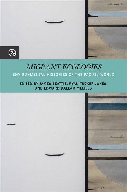 Migrant Ecologies: Environmental Histories of the Pacific World (Paperback)