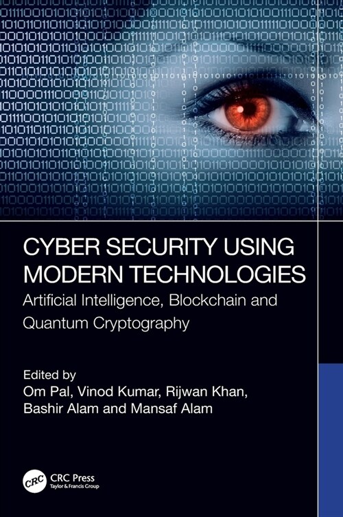 Cyber Security Using Modern Technologies : Artificial Intelligence, Blockchain and Quantum Cryptography (Hardcover)