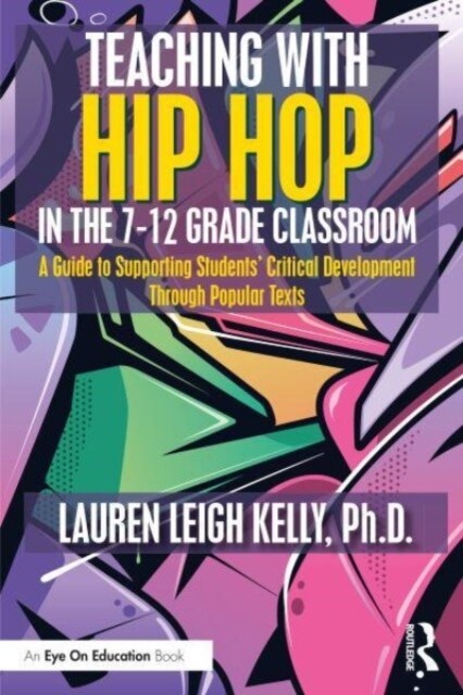 Teaching with Hip Hop in the 7-12 Grade Classroom : A Guide to Supporting Students’ Critical Development Through Popular Texts (Paperback)