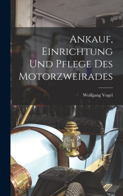 Ankauf, Einrichtung Und Pflege Des Motorzweirades (Hardcover)