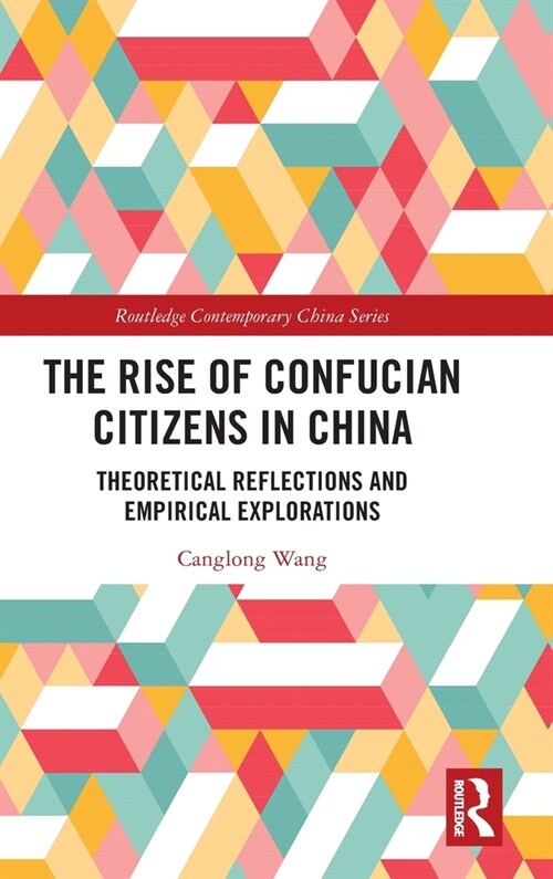 The Rise of Confucian Citizens in China : Theoretical Reflections and Empirical Explorations (Hardcover)