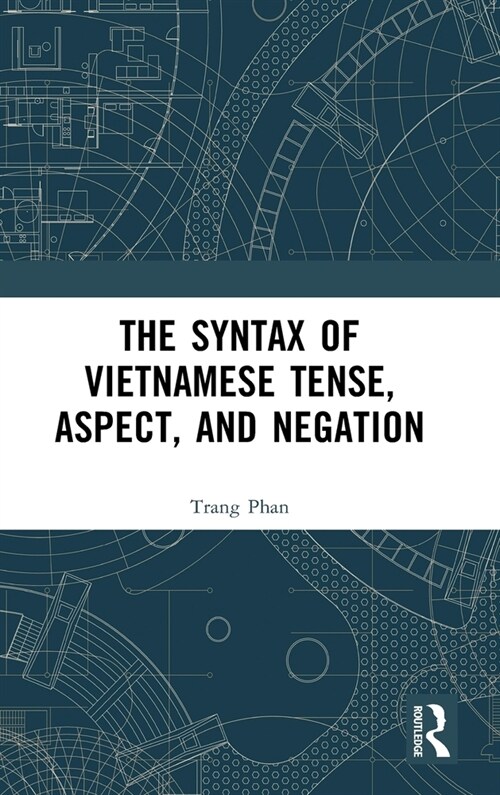 The Syntax of Vietnamese Tense, Aspect, and Negation (Hardcover)
