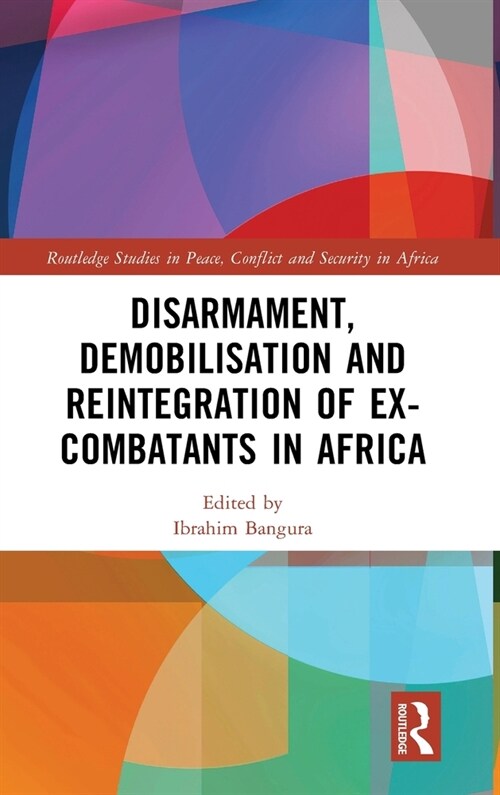 Disarmament, Demobilisation and Reintegration of Ex-Combatants in Africa (Hardcover)