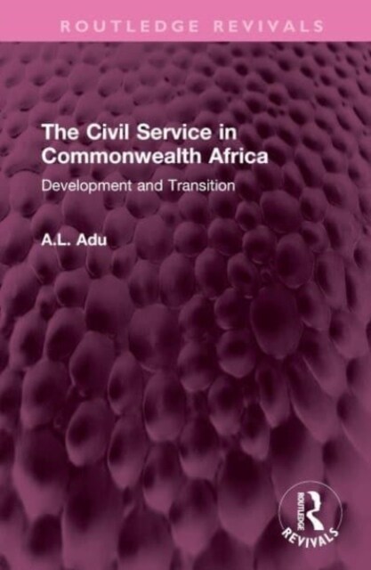 The Civil Service in Commonwealth Africa : Development and Transition (Hardcover)