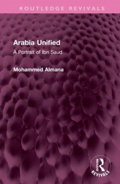 Arabia Unified : A Portrait of Ibn Saud (Hardcover)