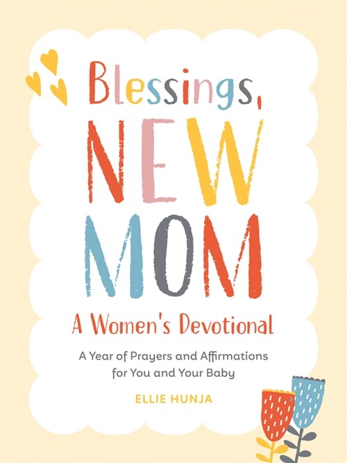 Blessings, New Mom: A Womens Devotional: A Year of Prayers and Affirmations for You and Your Baby (Paperback)