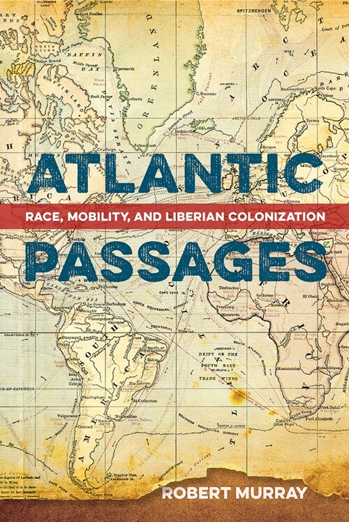 Atlantic Passages: Race, Mobility, and Liberian Colonization (Paperback)