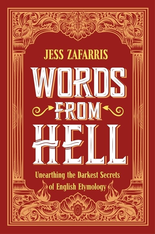 Words from Hell : Unearthing the Darkest Secrets of English Etymology (Hardcover)