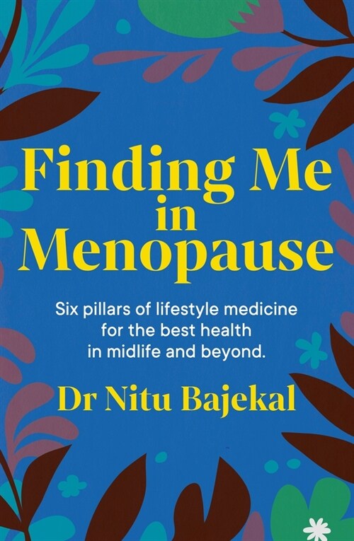 Finding Me in Menopause : Flourishing in Perimenopause and Menopause using Nutrition and Lifestyle (Paperback)