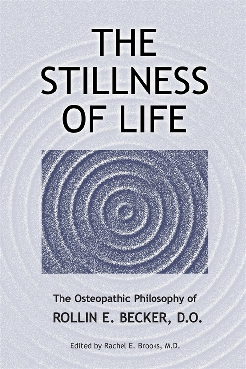 The Stillness of Life: The Osteopathic Philosophy of Rollin E. Becker, DO (Paperback)